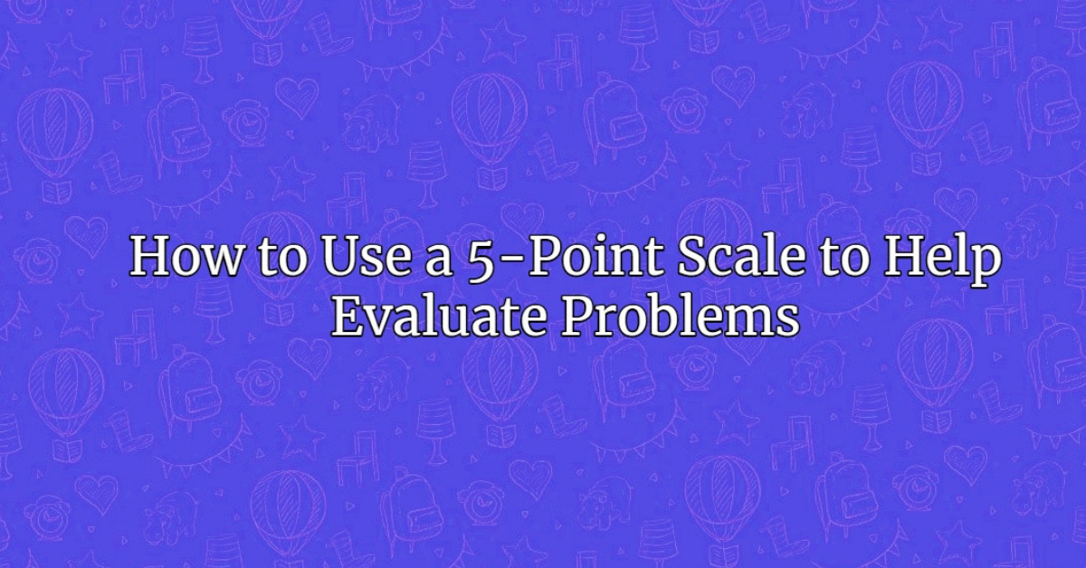 using-a-5-point-scale-to-evaluate-problems-national-autism-resources